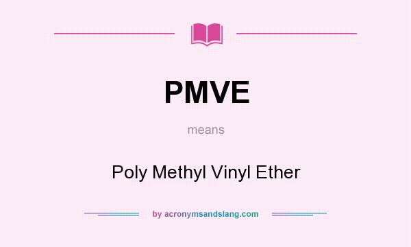What does PMVE mean? It stands for Poly Methyl Vinyl Ether