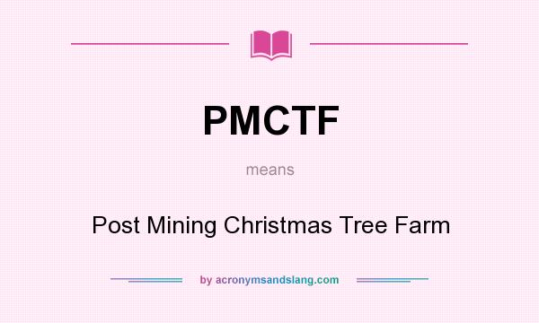 What does PMCTF mean? It stands for Post Mining Christmas Tree Farm