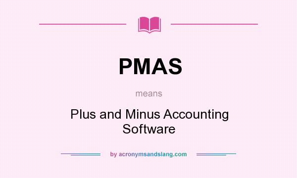 What does PMAS mean? It stands for Plus and Minus Accounting Software