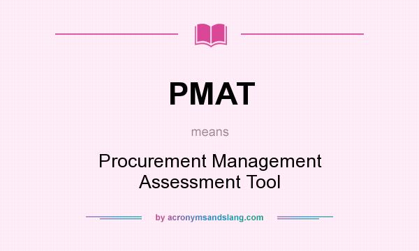 What does PMAT mean? It stands for Procurement Management Assessment Tool