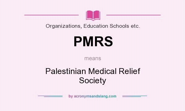 What does PMRS mean? It stands for Palestinian Medical Relief Society