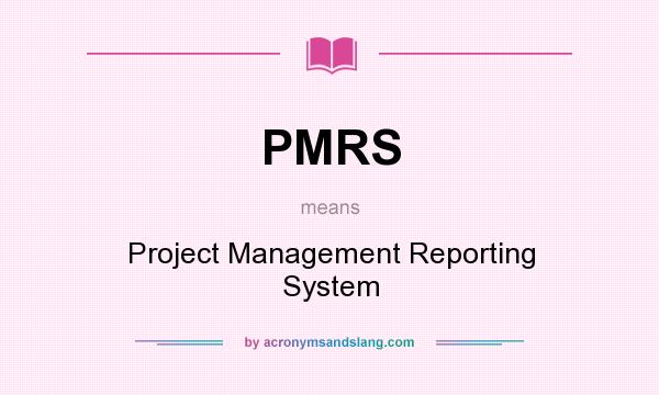 What does PMRS mean? It stands for Project Management Reporting System