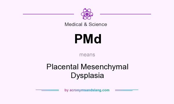 What does PMd mean? It stands for Placental Mesenchymal Dysplasia