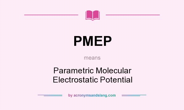 What does PMEP mean? It stands for Parametric Molecular Electrostatic Potential