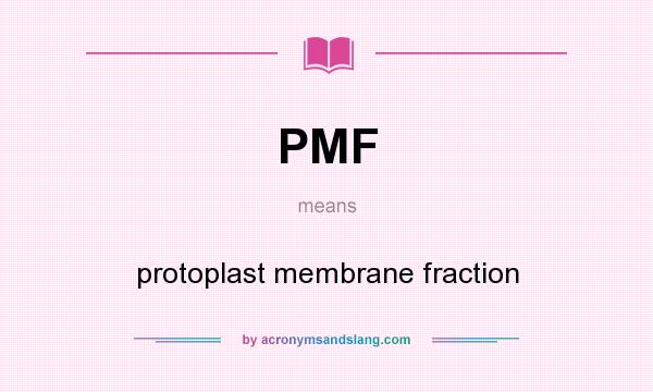 What does PMF mean? It stands for protoplast membrane fraction