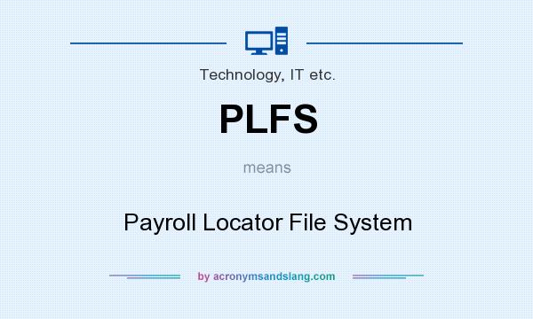 What does PLFS mean? It stands for Payroll Locator File System