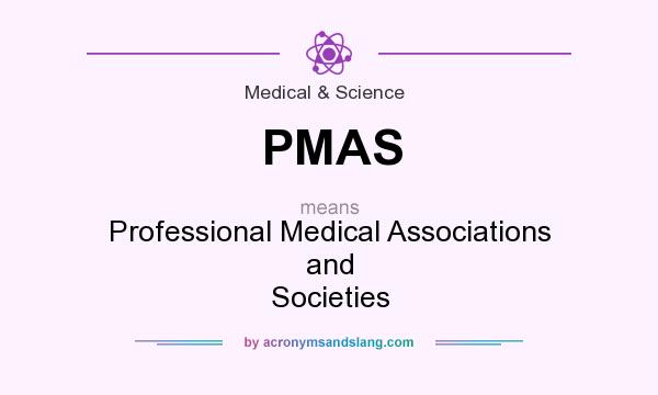 What does PMAS mean? It stands for Professional Medical Associations and Societies