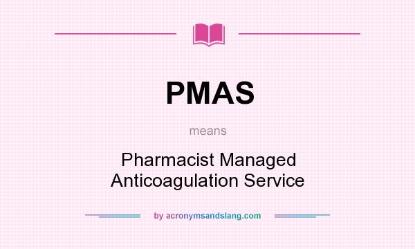 What does PMAS mean? It stands for Pharmacist Managed Anticoagulation Service