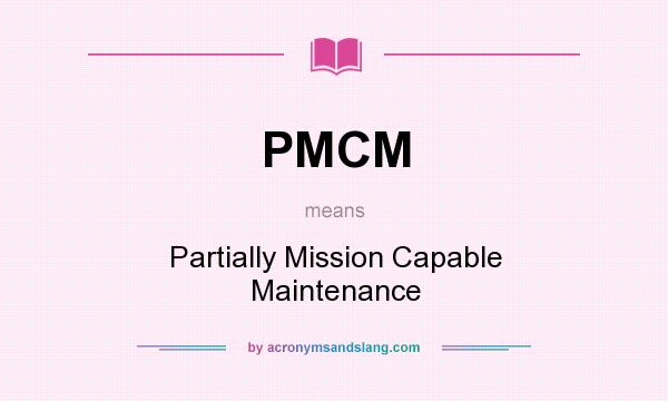 What does PMCM mean? It stands for Partially Mission Capable Maintenance