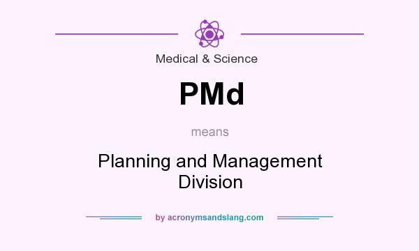 What does PMd mean? It stands for Planning and Management Division