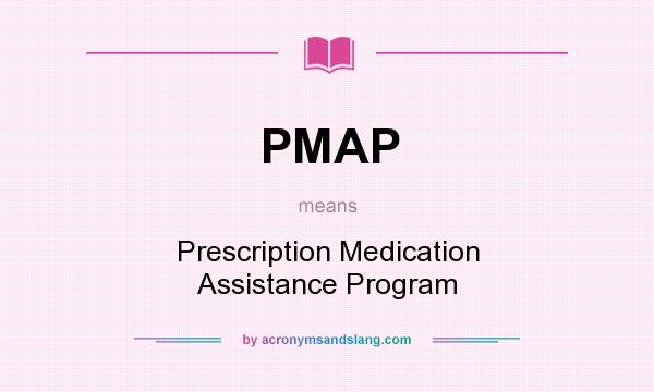 What does PMAP mean? It stands for Prescription Medication Assistance Program