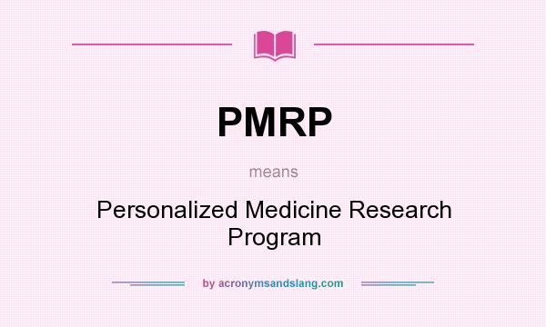 What does PMRP mean? It stands for Personalized Medicine Research Program