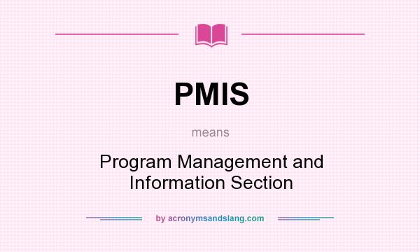 What does PMIS mean? It stands for Program Management and Information Section