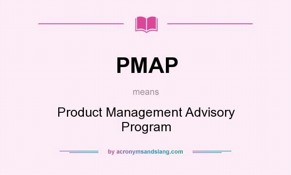 What does PMAP mean? It stands for Product Management Advisory Program