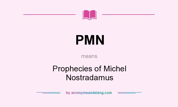 What does PMN mean? It stands for Prophecies of Michel Nostradamus