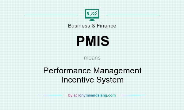 What does PMIS mean? It stands for Performance Management Incentive System
