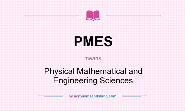 What does PMES mean? It stands for Physical Mathematical and Engineering Sciences