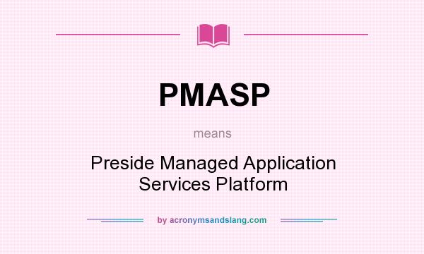 What does PMASP mean? It stands for Preside Managed Application Services Platform