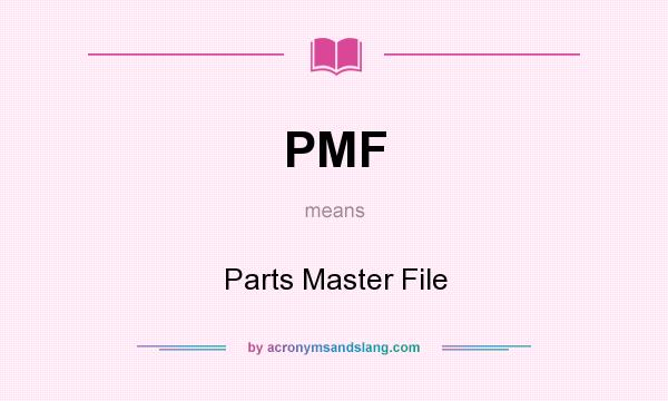 What does PMF mean? It stands for Parts Master File