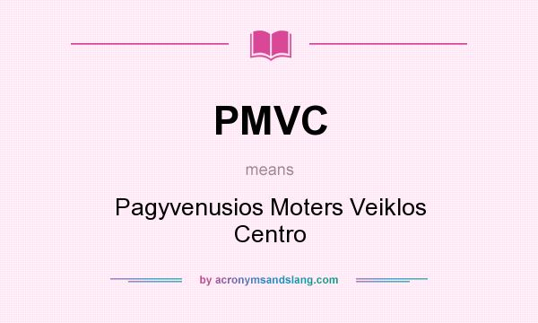 What does PMVC mean? It stands for Pagyvenusios Moters Veiklos Centro