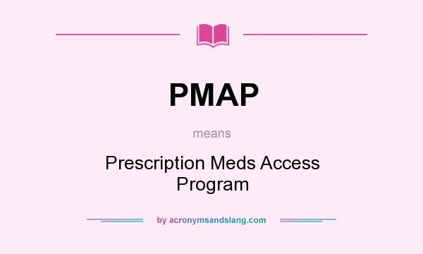 What does PMAP mean? It stands for Prescription Meds Access Program