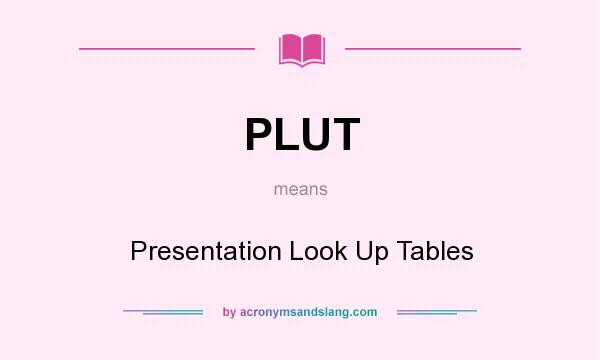 What does PLUT mean? It stands for Presentation Look Up Tables