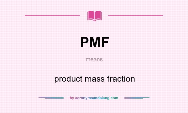 What does PMF mean? It stands for product mass fraction