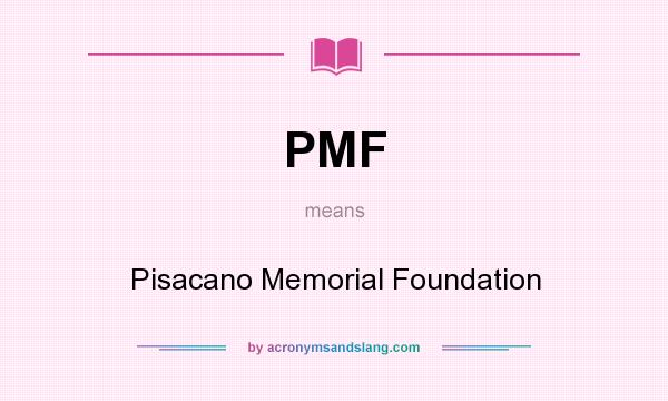 What does PMF mean? It stands for Pisacano Memorial Foundation