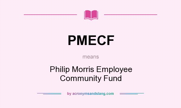 What does PMECF mean? It stands for Philip Morris Employee Community Fund