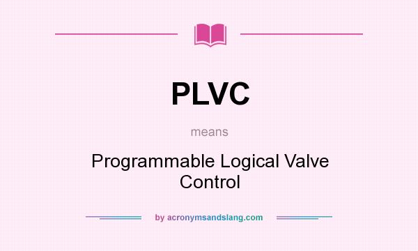 What does PLVC mean? It stands for Programmable Logical Valve Control