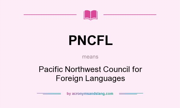 What does PNCFL mean? It stands for Pacific Northwest Council for Foreign Languages