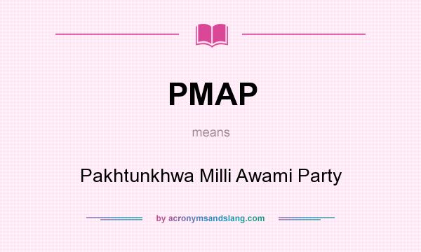 What does PMAP mean? It stands for Pakhtunkhwa Milli Awami Party