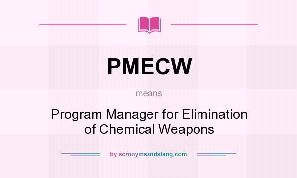 What does PMECW mean? It stands for Program Manager for Elimination of Chemical Weapons