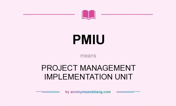 What does PMIU mean? It stands for PROJECT MANAGEMENT IMPLEMENTATION UNIT