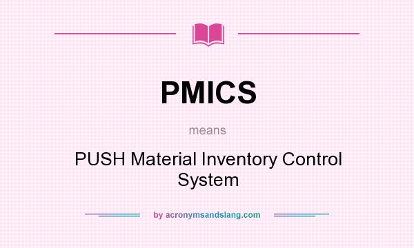 What does PMICS mean? It stands for PUSH Material Inventory Control System