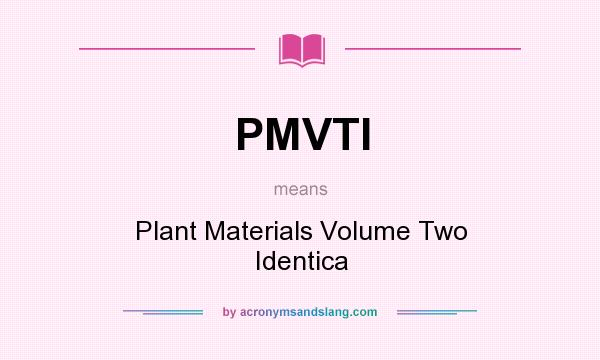 What does PMVTI mean? It stands for Plant Materials Volume Two Identica