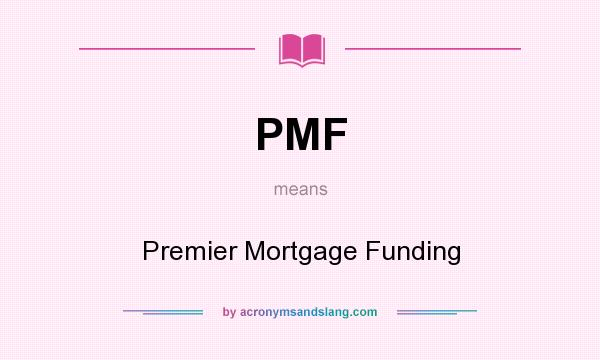 What does PMF mean? It stands for Premier Mortgage Funding