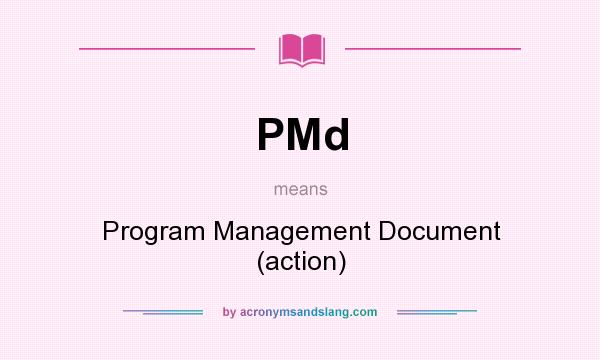 What does PMd mean? It stands for Program Management Document (action)