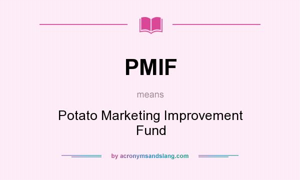 What does PMIF mean? It stands for Potato Marketing Improvement Fund