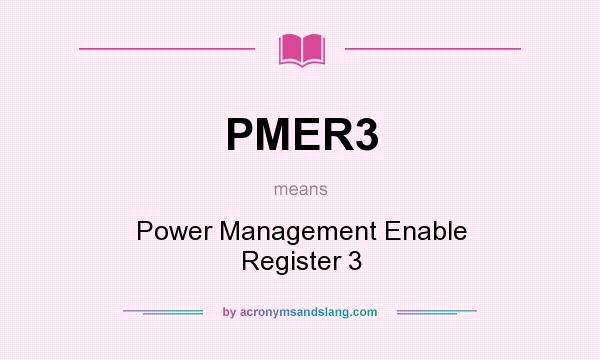 What does PMER3 mean? It stands for Power Management Enable Register 3