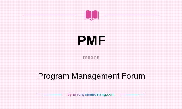 What does PMF mean? It stands for Program Management Forum