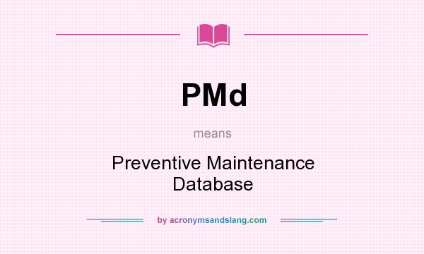 What does PMd mean? It stands for Preventive Maintenance Database