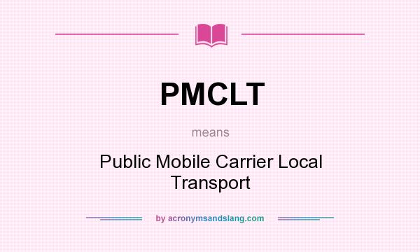 What does PMCLT mean? It stands for Public Mobile Carrier Local Transport