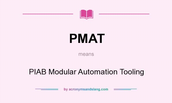 What does PMAT mean? It stands for PIAB Modular Automation Tooling