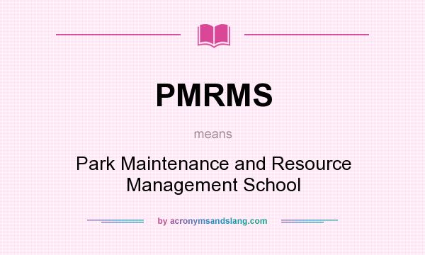 What does PMRMS mean? It stands for Park Maintenance and Resource Management School