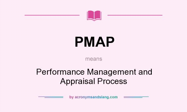 What does PMAP mean? It stands for Performance Management and Appraisal Process