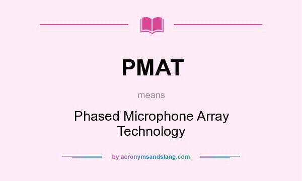 What does PMAT mean? It stands for Phased Microphone Array Technology