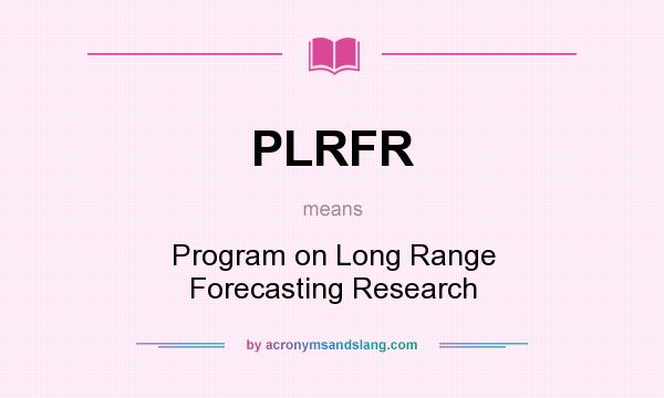 What does PLRFR mean? It stands for Program on Long Range Forecasting Research