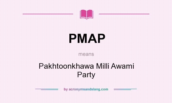 What does PMAP mean? It stands for Pakhtoonkhawa Milli Awami Party