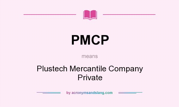What does PMCP mean? It stands for Plustech Mercantile Company Private